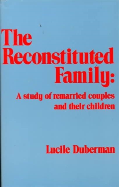 The Reconstituted Family : A Study of Remarried Couples and Their Children, Hardback Book
