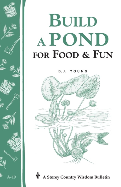 Build a Pond for Food & Fun : Storey's Country Wisdom Bulletin A-19, Paperback / softback Book