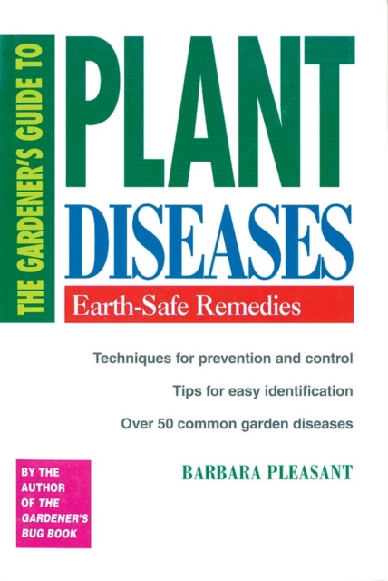 The Gardener's Guide to Plant Diseases : Earth-Safe Remedies, Paperback / softback Book