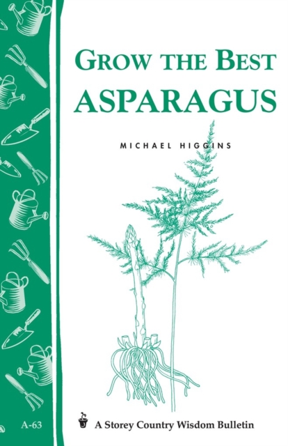 Grow the Best Asparagus : Storey's Country Wisdom Bulletin A-63, Paperback / softback Book