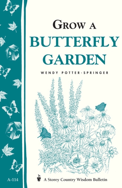 Grow a Butterfly Garden : Storey Country Wisdom Bulletin A-114, Paperback / softback Book