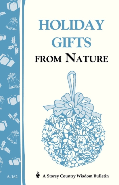 Holiday Gifts from Nature : Storey's Country Wisdom Bulletin A-162, Paperback / softback Book