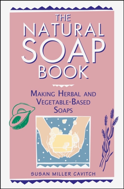 The Natural Soap Book : Making Herbal and Vegetable-Based Soaps, Paperback / softback Book