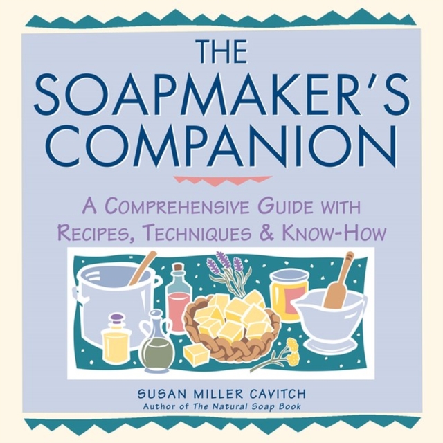 The Soapmaker's Companion : A Comprehensive Guide with Recipes, Techniques & Know-How, Paperback / softback Book