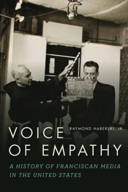 Voice of Empathy : A History of Franciscan Media in the United States, Hardback Book