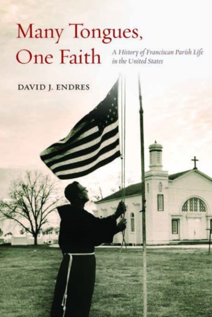 Many Tongues, One Faith : A History of Franciscan Parish Life in the United States, Hardback Book