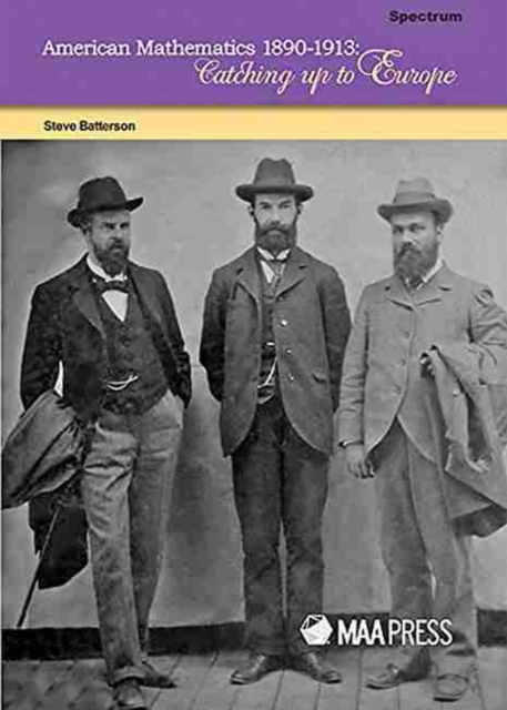 American Mathematics 1890-1913 : Catching Up to Europe, Paperback / softback Book