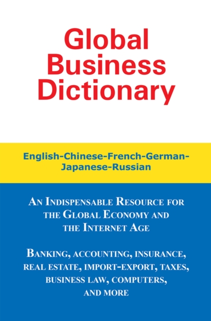 Global Business Dictionary : English-Chinese-French-German-Japanese-Russian, Paperback / softback Book