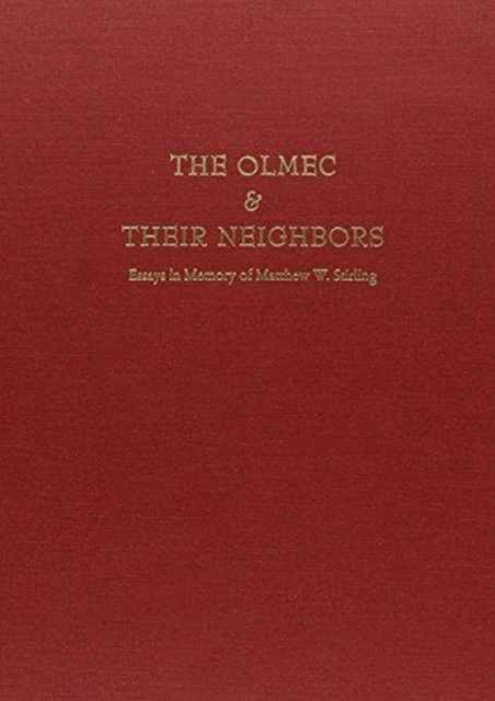 The Olmec and Their Neighbors : Essays in Memory of Matthew W. Stirling, Hardback Book