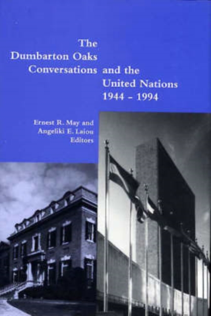 The Dumbarton Oaks Conversations and the United Nations, 1944-1994, Hardback Book