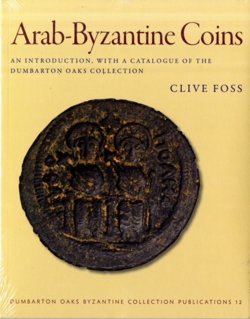 Arab-Byzantine Coins : An Introduction, with a Catalogue of the Dumbarton Oaks Collection, Paperback / softback Book