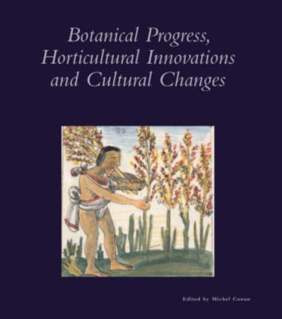 Botanical Progress, Horticultural Innovations and Cultural Changes, Paperback / softback Book