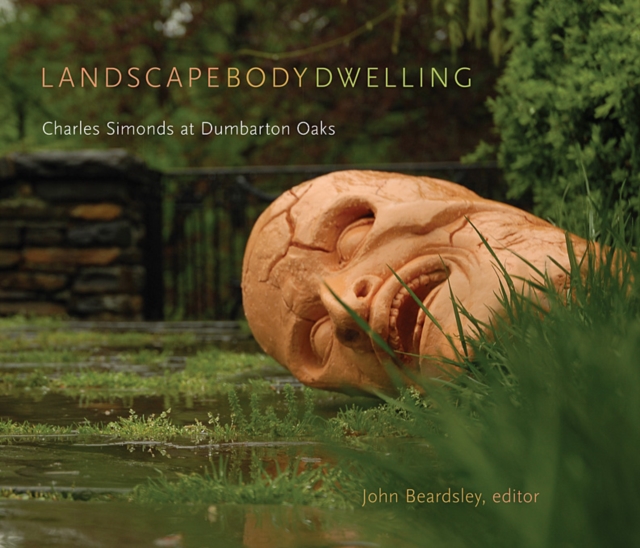 Landscape Body Dwelling - Charles Simonds at Dumbarton Oaks, Paperback / softback Book