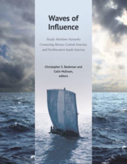 Waves of Influence : Pacific Maritime Networks Connecting Mexico, Central America, and Northwestern South America, Hardback Book