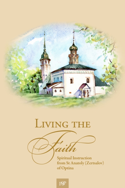 Living the Faith : Spiritual Instruction from St Anatoly (Zertsalov) of Optina, EPUB eBook