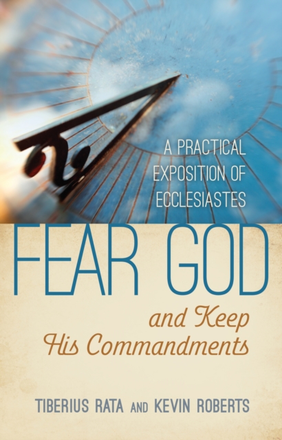 Fear God and Keep His Commandments: A Practical Exposition of Ecclesiastes, EPUB eBook