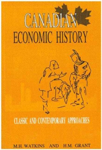 Canadian Economic History : Classic and Contemporary Approaches, Paperback / softback Book