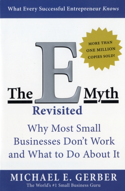 The E-Myth Revisited : Why Most Small Businesses Don't Work and What to Do About It, Paperback / softback Book