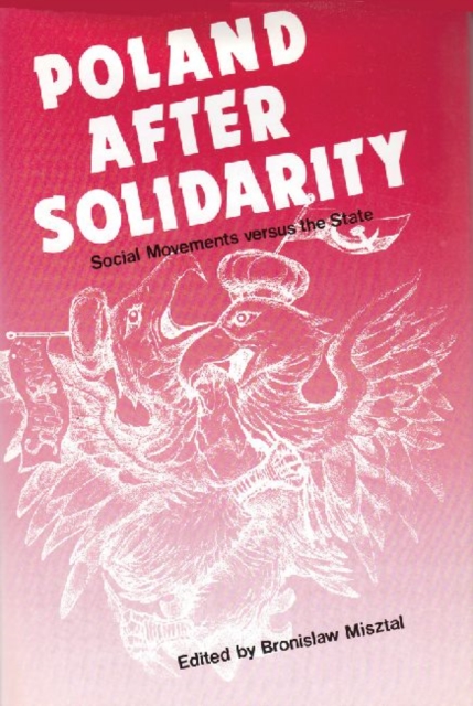 Poland After Solidarity : Social Movements vs. the State, Hardback Book