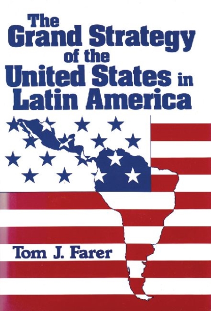 The Grand Strategy of the United States in Latin America, Hardback Book