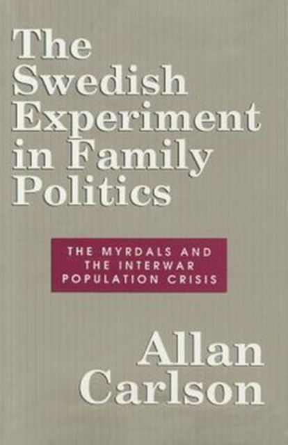 The Swedish Experiment in Family Politics : Myrdals and the Interwar Population Crises, Hardback Book