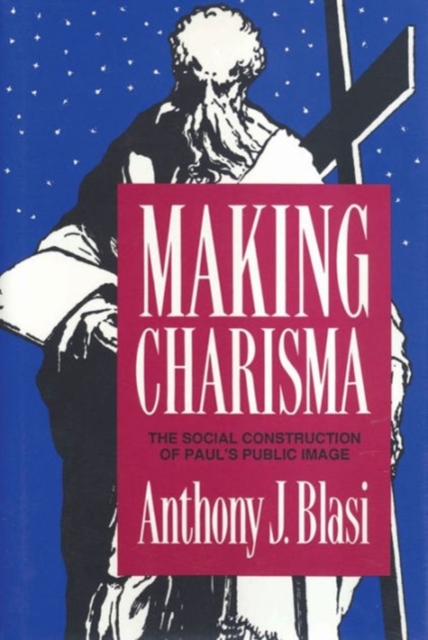 Making Charisma : Social Construction of Paul's Public Image, Hardback Book