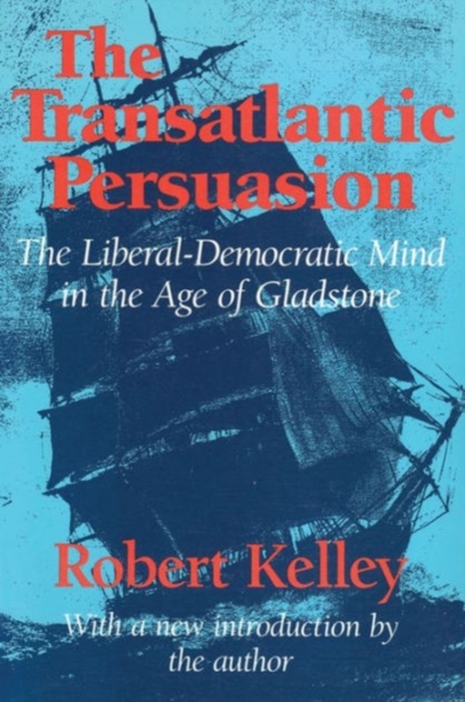 The Transatlantic Persuasion : Liberal-Democratic Mind in the Age of Gladstone, Paperback / softback Book