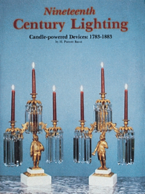 Nineteenth Century Lighting : Candle-Powered Devices, 1783-1883, Hardback Book