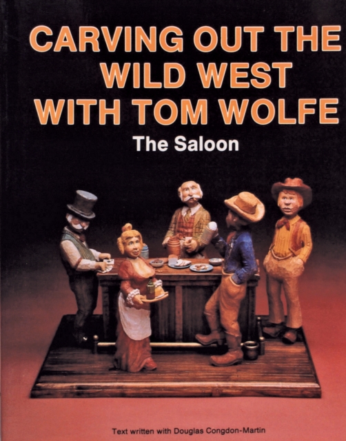 Carving Out the Wild West with Tom Wolfe: : The Saloon, Paperback / softback Book