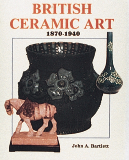 British Ceramic Art : 1870-1940, Hardback Book