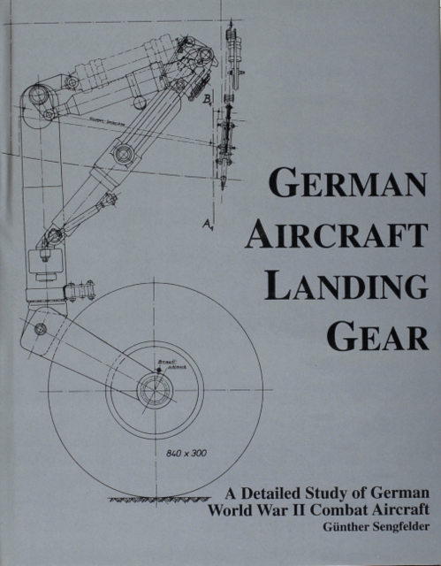 German Aircraft Landing Gear : A Detailed Study of German World War II Combat Aircraft, Hardback Book