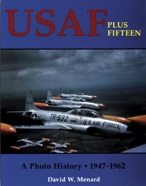 Usaf Plus Fifteen: a Photo History 1947-1962, Paperback / softback Book