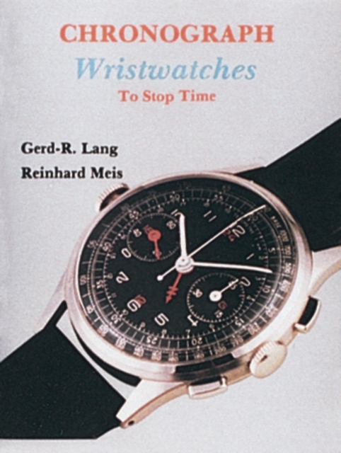 Chronograph Wristwatches : To Stop Time, Hardback Book