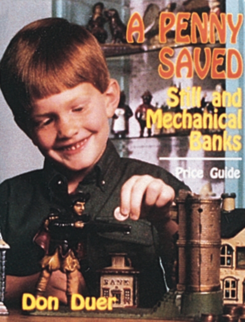 A Penny Saved : Still and Mechanical Banks, Hardback Book
