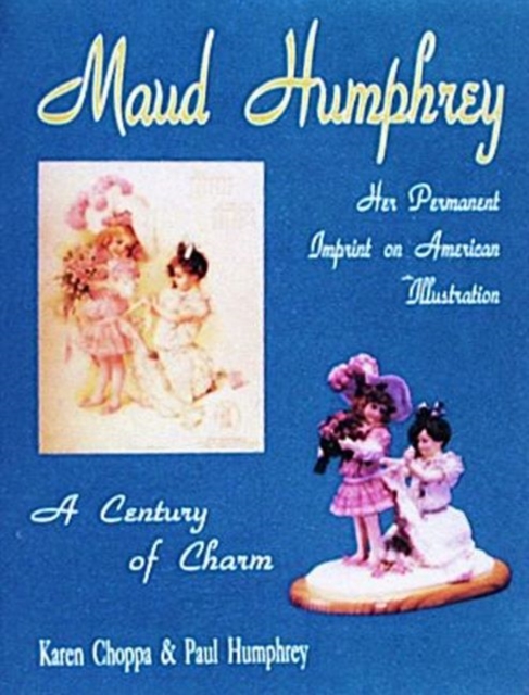 Maud Humphrey : Her Permanent  Imprint on American Illustration, Hardback Book