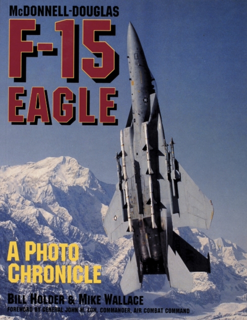 McDonnell-Douglas F-15 Eagle : A Photo Chronicle, Paperback / softback Book