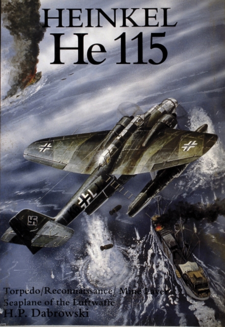 Heinkel He 115 : Torpedo/Reconnaissance/Mine Layer Seaplane of the Luftwaffe, Paperback / softback Book