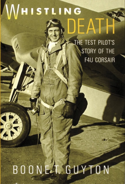 Whistling Death : The Test Pilot's Story of the F4U Corsair, Hardback Book
