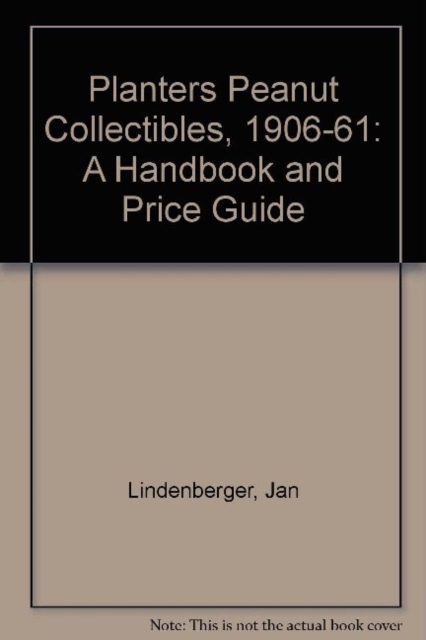 Planters Peanut Collectibles, 1906-1961 : A Handbook and Price Guide, Paperback / softback Book