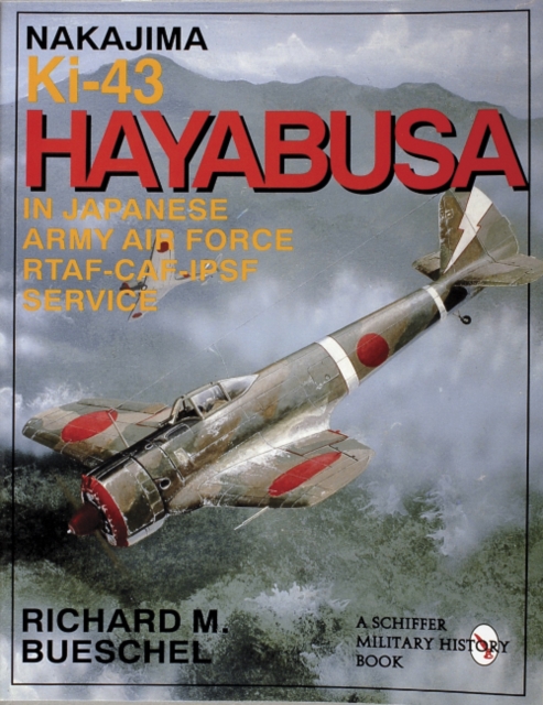 Nakajima Ki-43 Hayabusa : in Japanese Army Air Force RTAF-CAF-IPSF Service, Paperback / softback Book