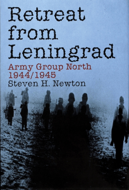 Retreat from Leningrad : Army Group North 1944/1945, Hardback Book