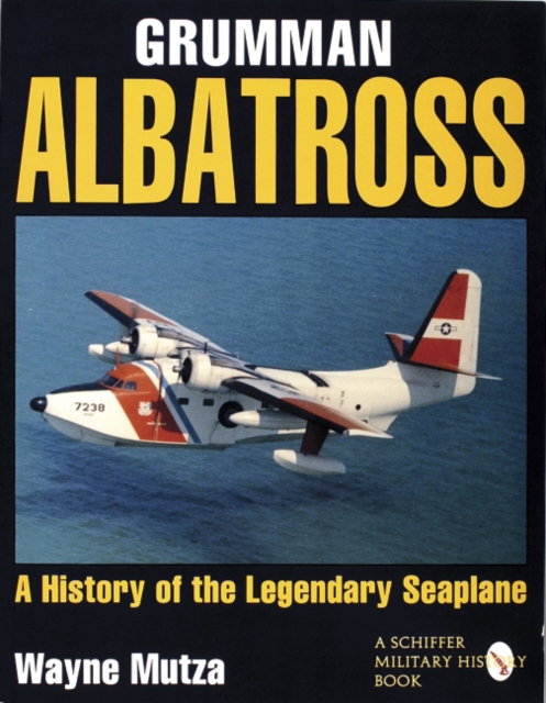 Grumman Albatross : A History of the Legendary Seaplane, Paperback / softback Book