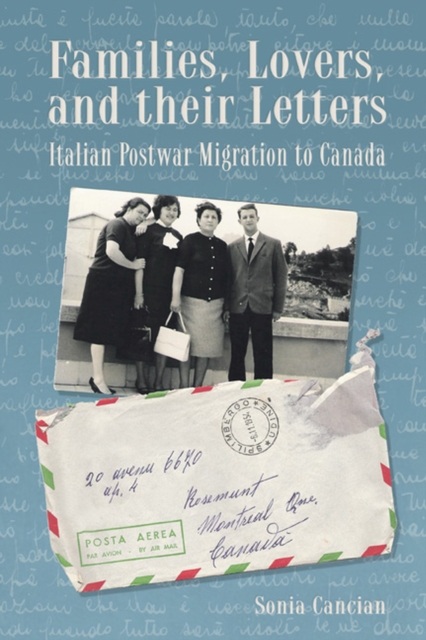 Families, Lovers, and their Letters : Italian Postwar Migration to Canada, Paperback / softback Book