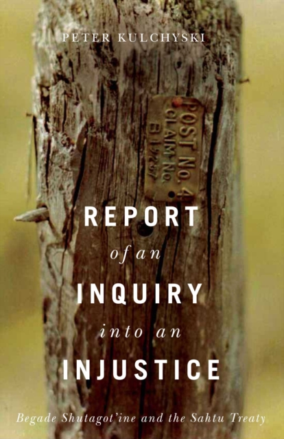 Report of an Inquiry into an Injustice : Begade Shutagot'ine and the Sahtu Treaty, Paperback / softback Book