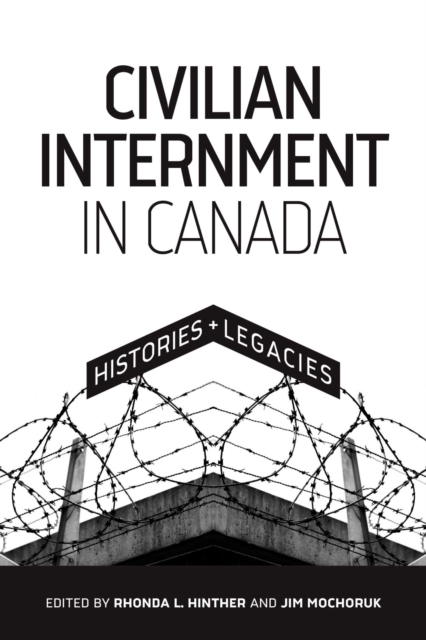Civilian Internment in Canada : Histories and Legacies, Paperback / softback Book