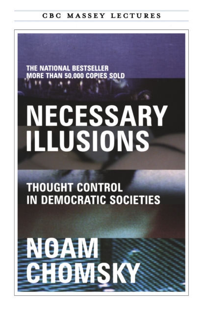 Necessary Illusions : Thought Control in Democratic Societies, Paperback / softback Book