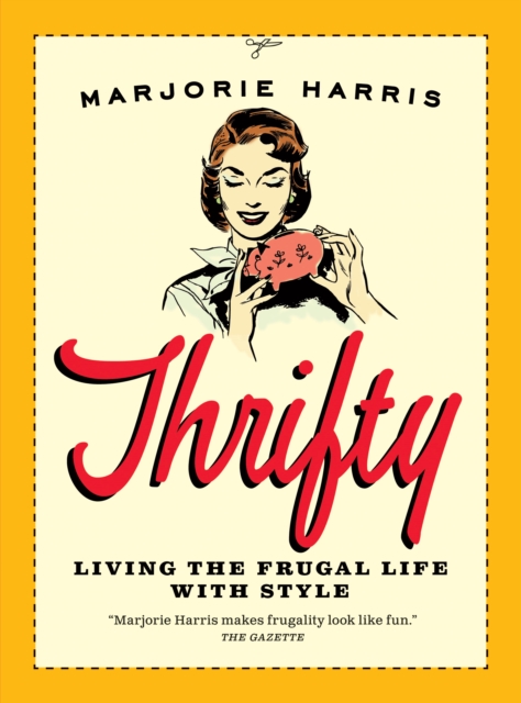 Thrifty : Living the Frugal Life with Style, Paperback / softback Book