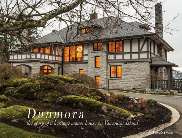 Dunmora : a story of a heritage manor house on Vancouver Island, Hardback Book