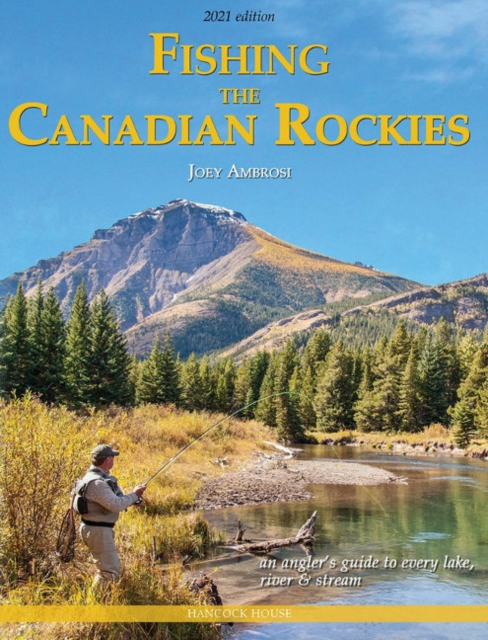 Fishing the Canadian Rockies 2nd Edition : an angler's guide to every lake, river and stream, Paperback / softback Book