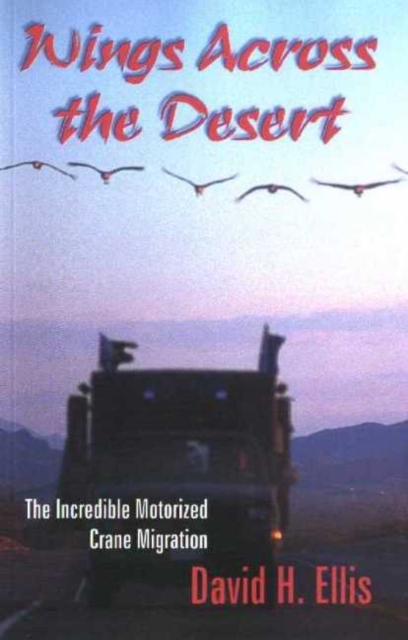 Wings Across The Desert : The Incredible Motorized Crane Migration, Paperback / softback Book